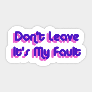 Don't Leave, Its My Fault - Tyler the creator - Igor Sticker